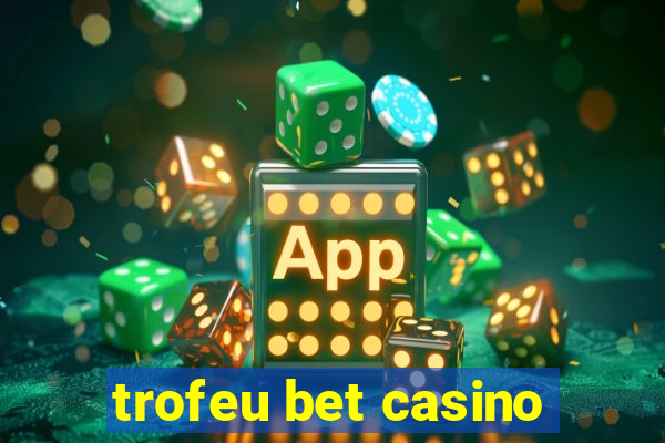 trofeu bet casino